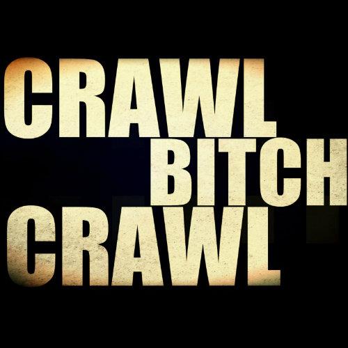 Crawl-Bitch-Crawl