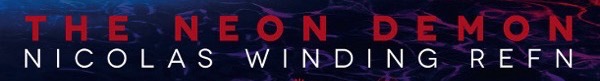 The Neon Demon, primer trailer del nuevo thriller de Nicolas Winding